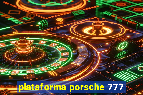 plataforma porsche 777